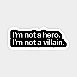 I'm not a hero. I'm not a villain. Magnet