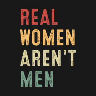 Real Women Aren't Men T-Shirt