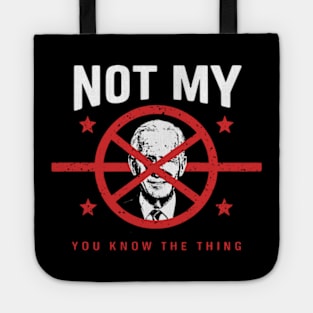 Biden Is Not My You Know... The Thing President Fake Leader Tote