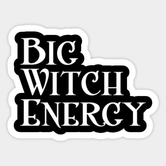 Big Witch Energy Feminist Woman Meme Big Dick Energy Sticker