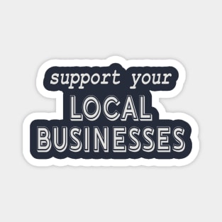 Support Local Businesses! Magnet