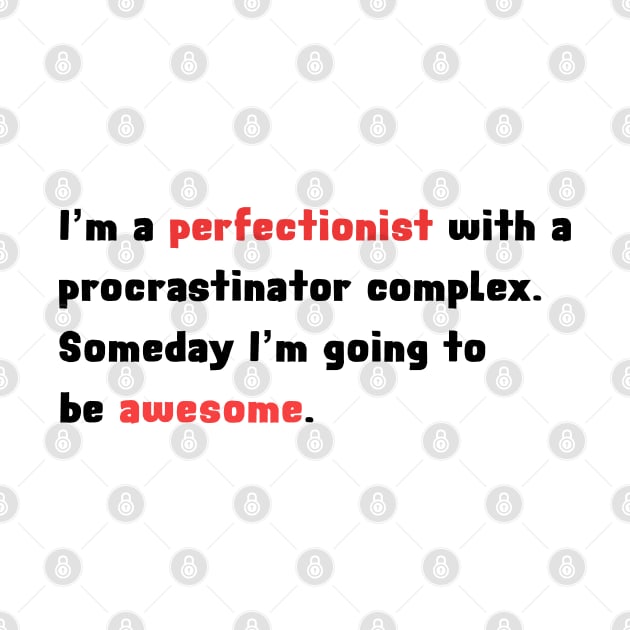 I'm a Perfectionist with a Procrastinator Complex by AllThingsNerdy