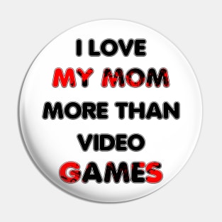 I love my mom more than video games Pin