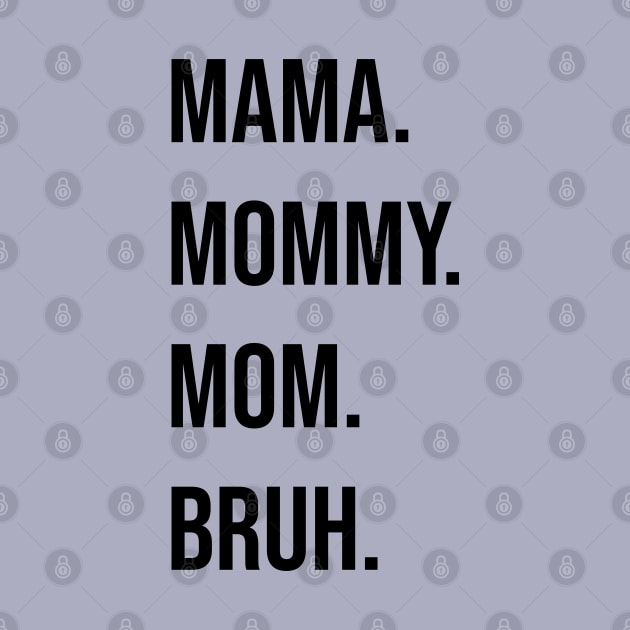 Mama. Mommy. Mom. Bruh. by Tater