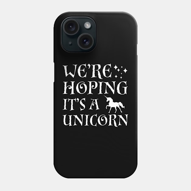 We_re Hoping It_s A Unicorn Phone Case by Nulian Sanchez