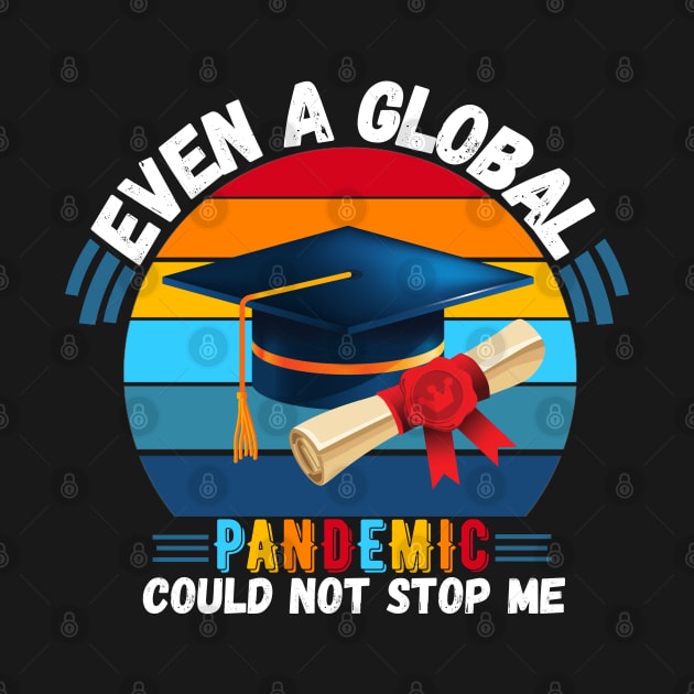 Even A Global Pandemic Could Not Stop Me, 2021 Graduating by JustBeSatisfied