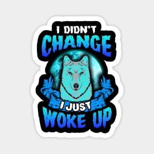 I didn’t Change I just woke up Wolf Halloween Magnet