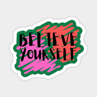 Believe Yourself Magnet