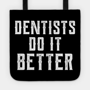 Dentists do it better gift Dentists dental health Tote