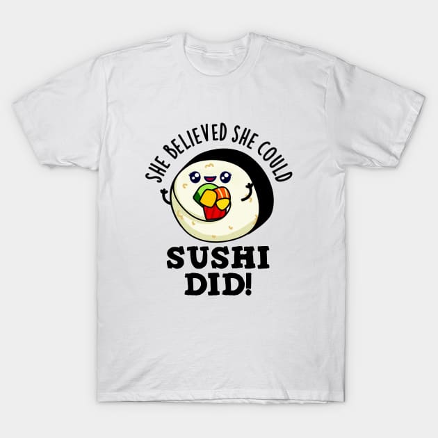 Sushi Pun: She Believed She Could Sushi Did - Funny Sushi Gift