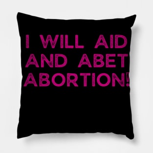 I Will Aid And Abet Abortion Pillow