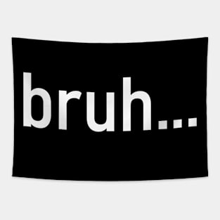 Bruh - funny quotes Tapestry