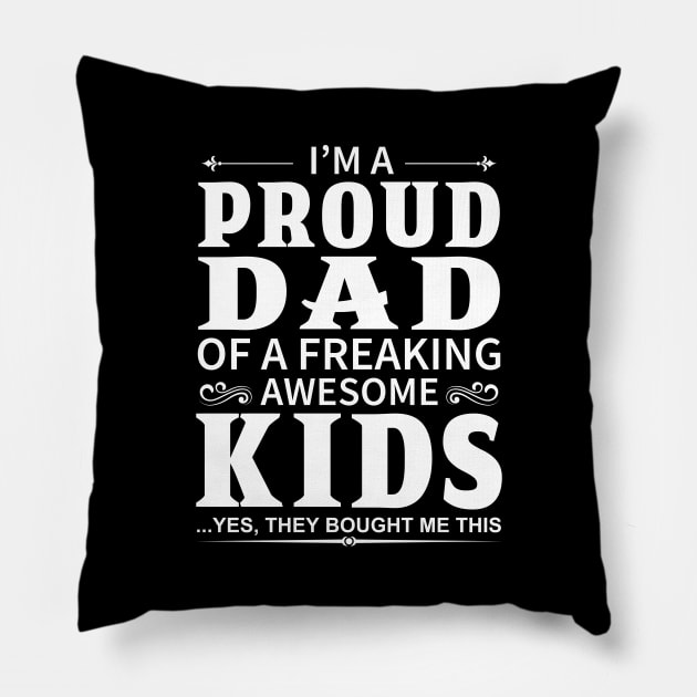 I'm A Proud Dad of A Freaking Awesome Kids Pillow by DragonTees