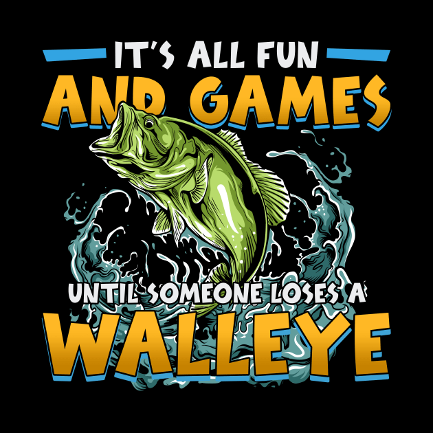 Funny It's All Fun And Games Until Someone Loses A Walleye by American Woman