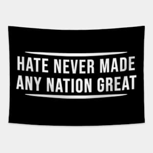 Hate Never Made Any Nation Great | Activism Tapestry