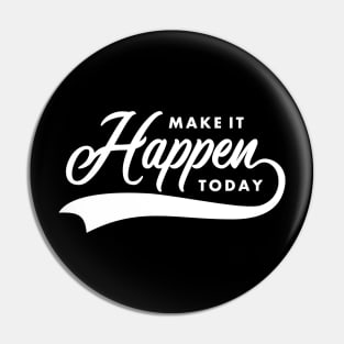 make it happen today Pin