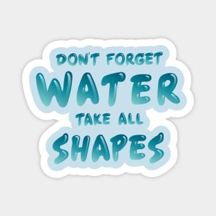 Don't Forget Water Take All Shapes Magnet