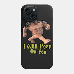 i will poop on you Phone Case