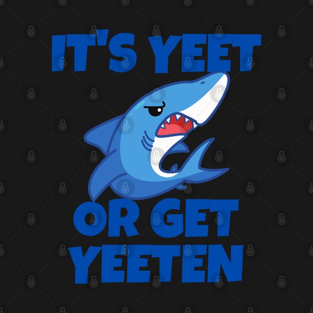 It's Yeet or Get Yeeten Shark design by Murray's Apparel