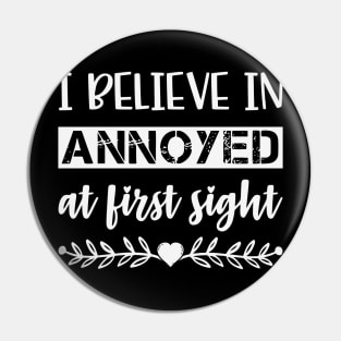 I Belive In Annoyed At First Sight Funny Sarcastic Quote Pin