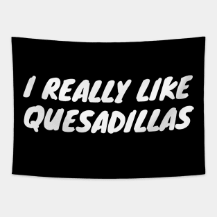 I Really Like Quesadillas Tapestry