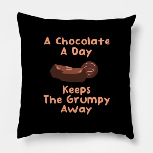 A Chocolate A Day Keeps the Grumpy Away Pillow