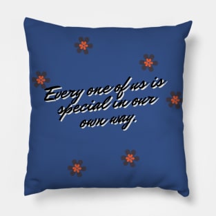 Every one of us is special in our own way. Pillow