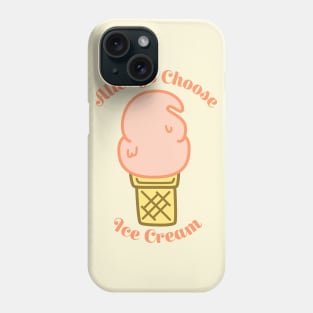 Always Choose Ice Cream Phone Case