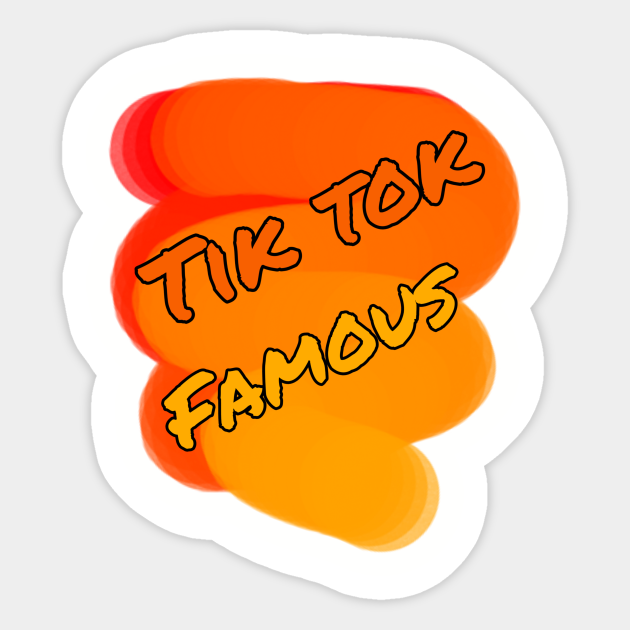 famous tik tok famous sticker teepublic