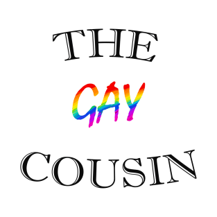 THE GAY COUSIN T-Shirt