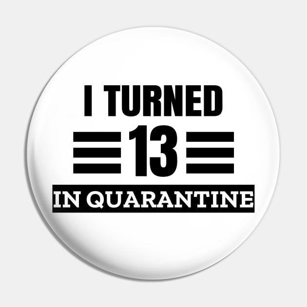 I Turned 13 In Quarantine Pin by LunaMay