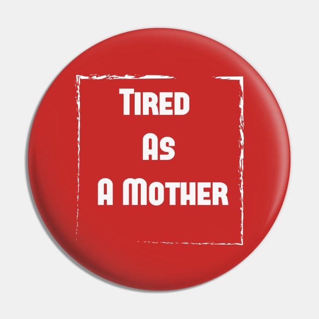 Tired As A Mother shirt, Funny gift for a mom, Funny Mom Shirt, tired as a mother T-shirt-mom to be T-shirt-mom life T-shirt Pin by wiixyou