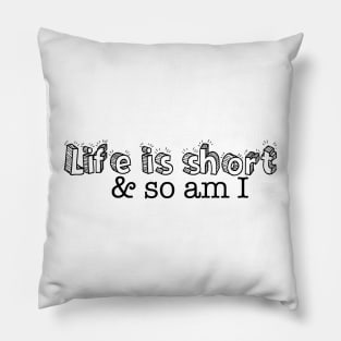 Life is Short Pillow