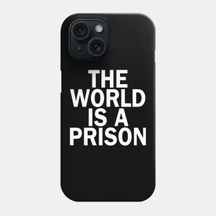 The World is a Prison Phone Case