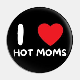 I Love Heart Hot Moms Pin