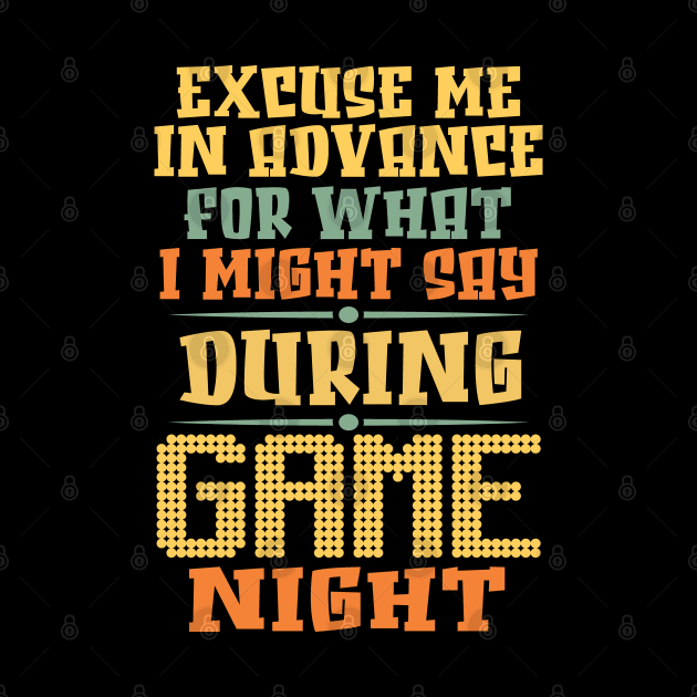 Excuse Me in advance for what I might say during Game Night. by Graphic Duster