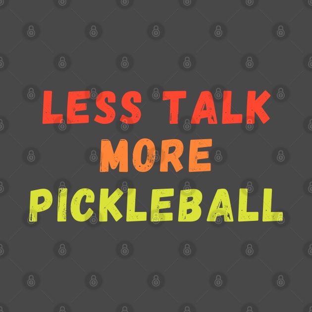 Less Talk More Pickleball 2 by dinksnballs