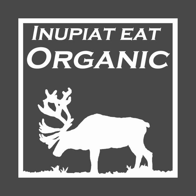 Inupiaq Eat Organic by Nasugraq