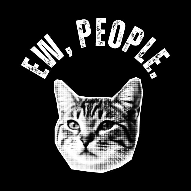 Ew, People Cat by Golden Eagle Design Studio