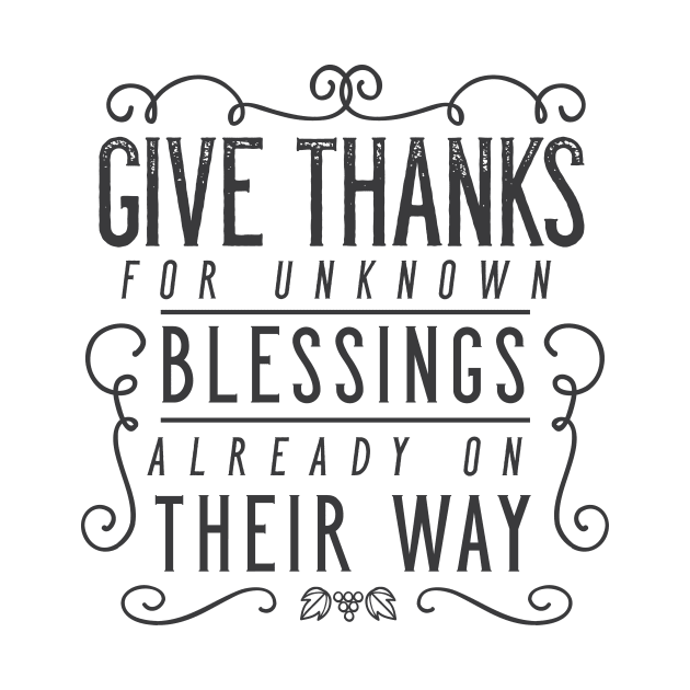 Give Thanks For Unknown Blessings Already On Their Way by zubiacreative