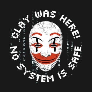 Clay Was Here! No System is Safe - Who Am I? T-Shirt