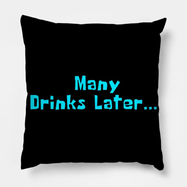 Many Drinks Later... Drunk and ready to party Pillow by Try It