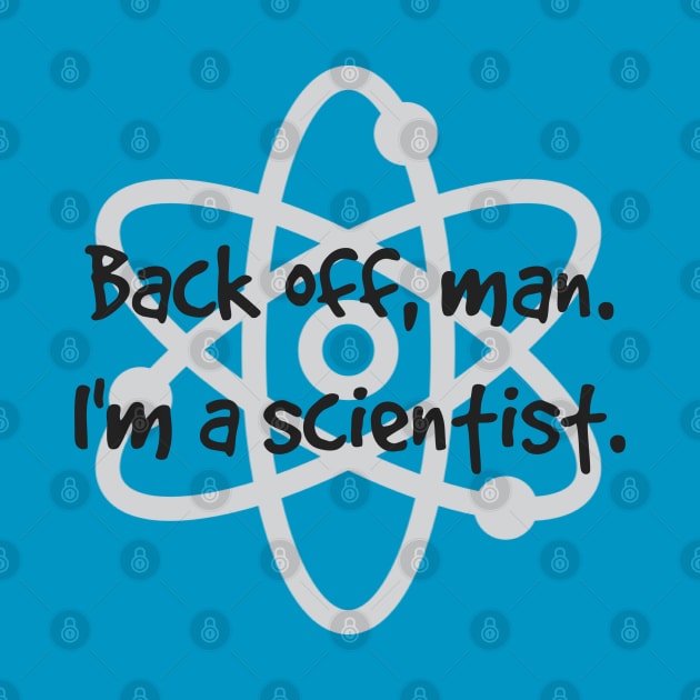 Back Off, Man. I'm A Scientist. by KayBee Gift Shop