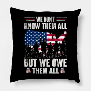 We Don't Know Them All But We Owe Them All - Gift for Veterans Day 4th of July or Patriotic Memorial Day Pillow