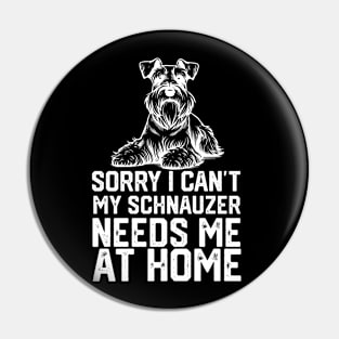 sorry i can't my schnauzer needs me at home Pin