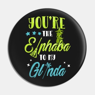 You're the Elphaba to my Glinda Pin