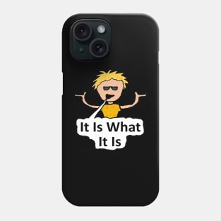 It Is What It Is Phone Case