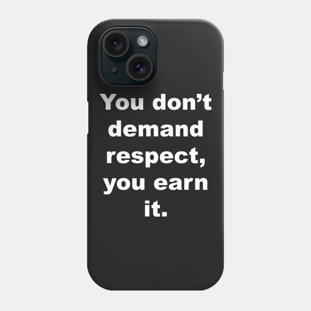 You don't demand respect, you earn it. Phone Case by Gameshirts