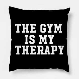 THE GYM IS MY THERAPY Pillow