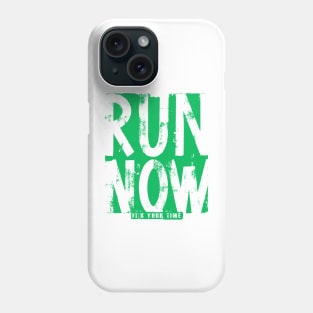 Run Now its your time Phone Case